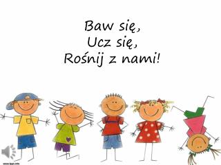 Baw się, Ucz się, Rośnij z nami!