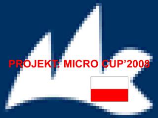 PROJEKT: MICRO CUP’2008