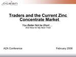 Traders and the Current Zinc Concentrate Market You Better Not be Short . And Now for My Next Trick