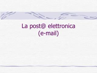 La post@ elettronica (e-mail)
