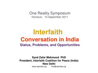 Syed Zafar Mahmood PhD President, Interfaith Coalition for Peace (India) New Delhi