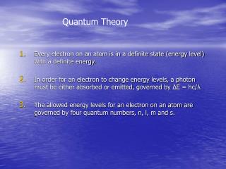 Every electron on an atom is in a definite state (energy level) with a definite energy.