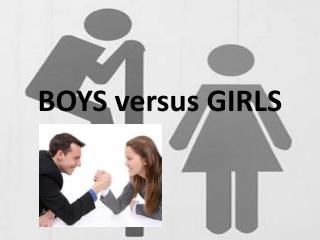 BOYS versus GIRLS