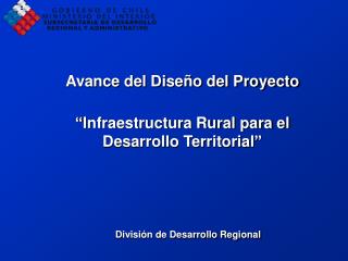 Avance del Diseño del Proyecto “Infraestructura Rural para el Desarrollo Territorial”