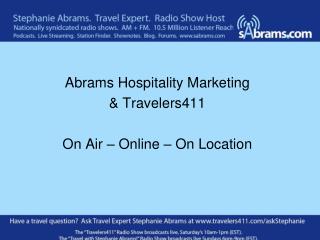 Abrams Hospitality Marketing &amp; Travelers411 On Air – Online – On Location