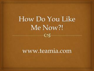 How Do You Like Me Now?!