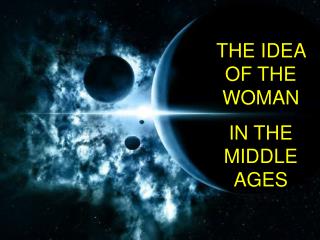 THE IDEA OF THE WOMAN IN THE MIDDLE AGES