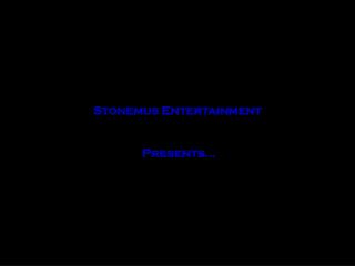 Stonemus Entertainment Presents…