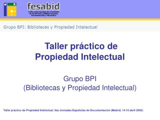 Taller práctico de Propiedad Intelectual Grupo BPI (Bibliotecas y Propiedad Intelectual)