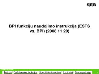 BPI funkcijų naudojimo instrukcija (ESTS vs. B P I) (2008 11 20 )