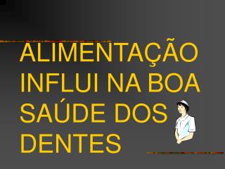 ALIMENTAÇÃO INFLUI NA BOA SAÚDE DOS DENTES