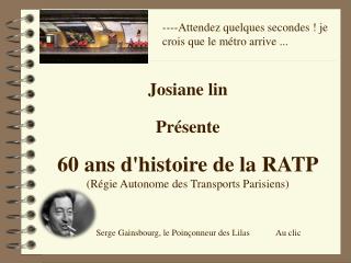 Josiane lin Présente 60 ans d'histoire de la RATP (Régie Autonome des Transports Parisiens)