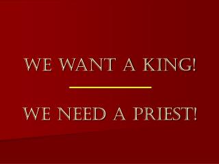 We want a king!