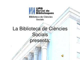 La Biblioteca de Ciències Socials presenta: