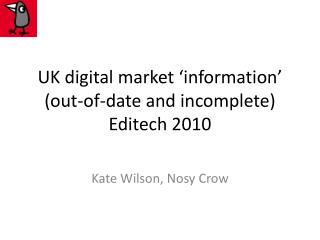 UK digital market ‘information’ (out-of-date and incomplete) Editech 2010