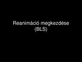 Reanimáció megkezdése (BLS)