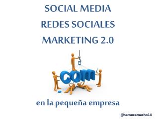SOCIAL MEDIA REDES SOCIALES MARKETING 2.0 e n la pequeña empresa