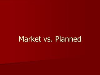 Market vs. Planned