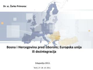 Bosna i Hercegovina pred izborom: Europska unija ili dezintegracija