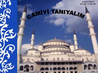 CAMİYİ TANIYALIM