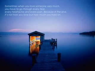 Sometimes when you love someone very much, you have to go through every tear,