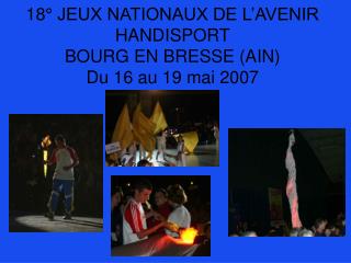 18° JEUX NATIONAUX DE L’AVENIR HANDISPORT BOURG EN BRESSE (AIN) Du 16 au 19 mai 2007