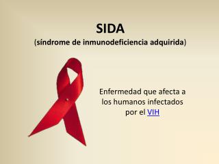 SIDA ( síndrome de inmunodeficiencia adquirida )
