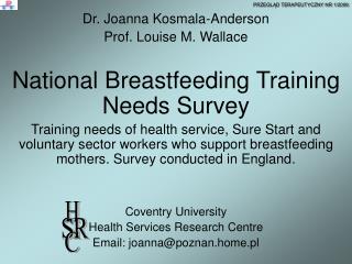 Dr. Joanna Kosmala-Anderson Prof. Louise M. Wallace National Breastfeeding Training Needs Survey