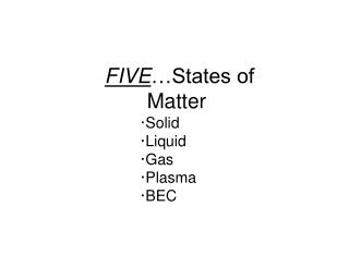 FIVE …States of Matter