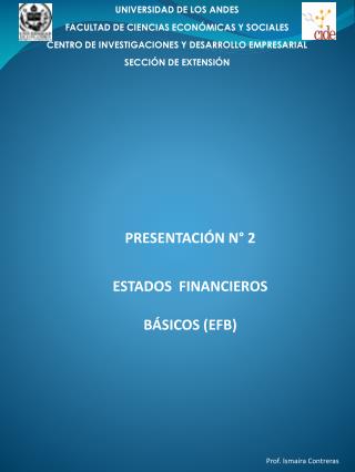 PRESENTACIÓN N° 2 ESTADOS FINANCIEROS BÁSICOS (EFB)