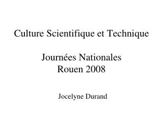 Culture Scientifique et Technique Journées Nationales Rouen 2008