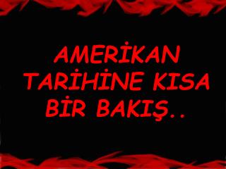 AMERİKAN TARİHİNE KISA BİR BAKIŞ..