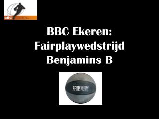 BBC Ekeren : Fairplaywedstrijd Benjamins B