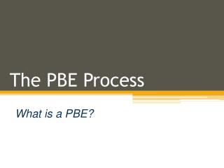 The PBE Process