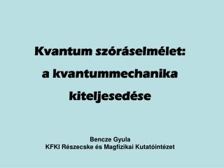 Kvantum szóráselmélet: a kvantummechanika kiteljesedése Bencze Gyula
