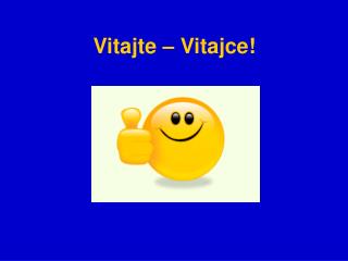 Vitajte – Vitajce!