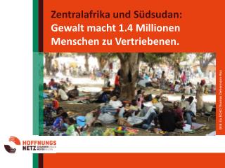 Zentralafrika und Südsudan : Gewalt macht 1.4 Millionen Menschen zu Vertriebenen.