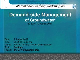 International Learning Workshop on Demand-side Management of Groundwater 30 July - 10 August 2007