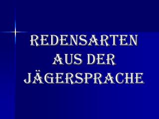 Redensarten aus der Jägersprache