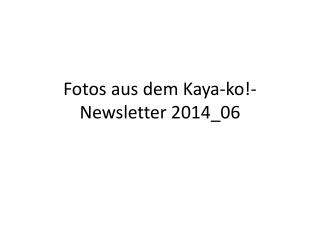 Fotos aus dem Kaya- ko !-Newsletter 2014_06