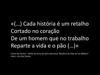 «(…) Cada história é um retalho Cortado no coração De um homem que no trabalho