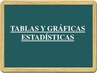 TABLAS Y GRÁFICAS ESTADÍSTICAS