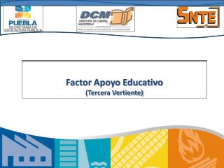 Factor Apoyo Educativo (Tercera Vertiente)