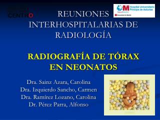 REUNIONES INTERHOSPITALARIAS DE RADIOLOGÍA RADIOGRAFÍA DE TÓRAX EN NEONATOS