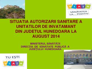 SITUATIA AUTORIZARII SANITARE A UNITATILOR DE INVATAMANT DIN JUDETUL HUNEDOARA LA AUGUST 2014