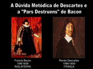A Dúvida Metódica de Descartes e a &quot;Pars Destruens&quot; de Bacon