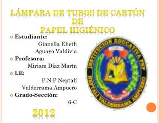 Estudiante: Gianella Elieth Aguayo Valdivia Profesora: Miriam Díaz Marín I.E: P.N.P Neptalí