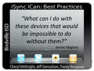“What can I do with these devices that would be impossible to do without them?” Jennie Magiera
