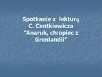 Spotkanie z lektura C. Centkiewicza Anaruk, chlopiec z Grenlandii