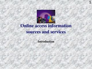 Online access information sources and services